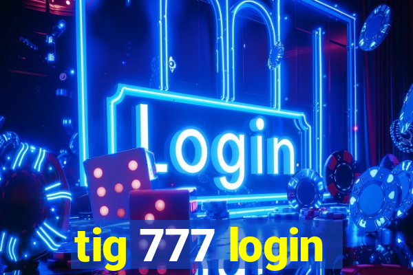 tig 777 login